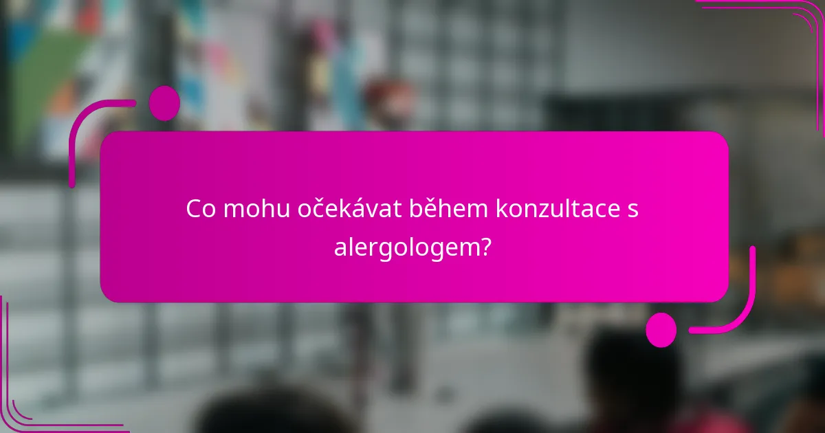 Co mohu očekávat během konzultace s alergologem?
