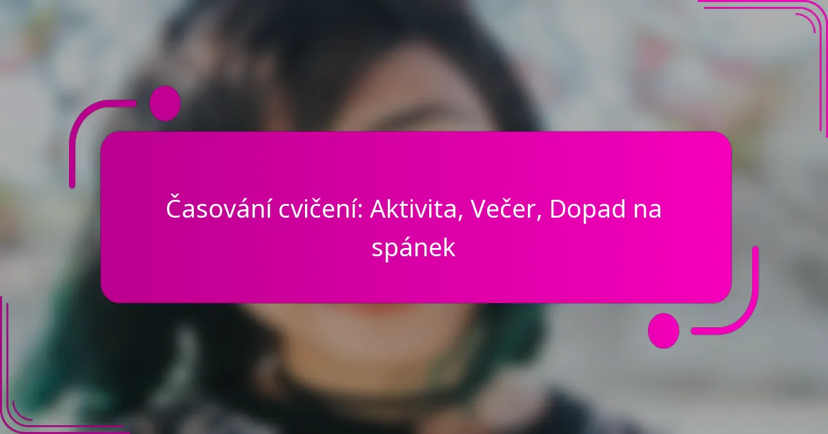 Časování cvičení: Aktivita, Večer, Dopad na spánek