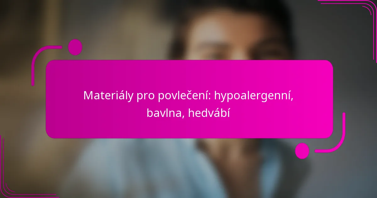 Materiály pro povlečení: hypoalergenní, bavlna, hedvábí