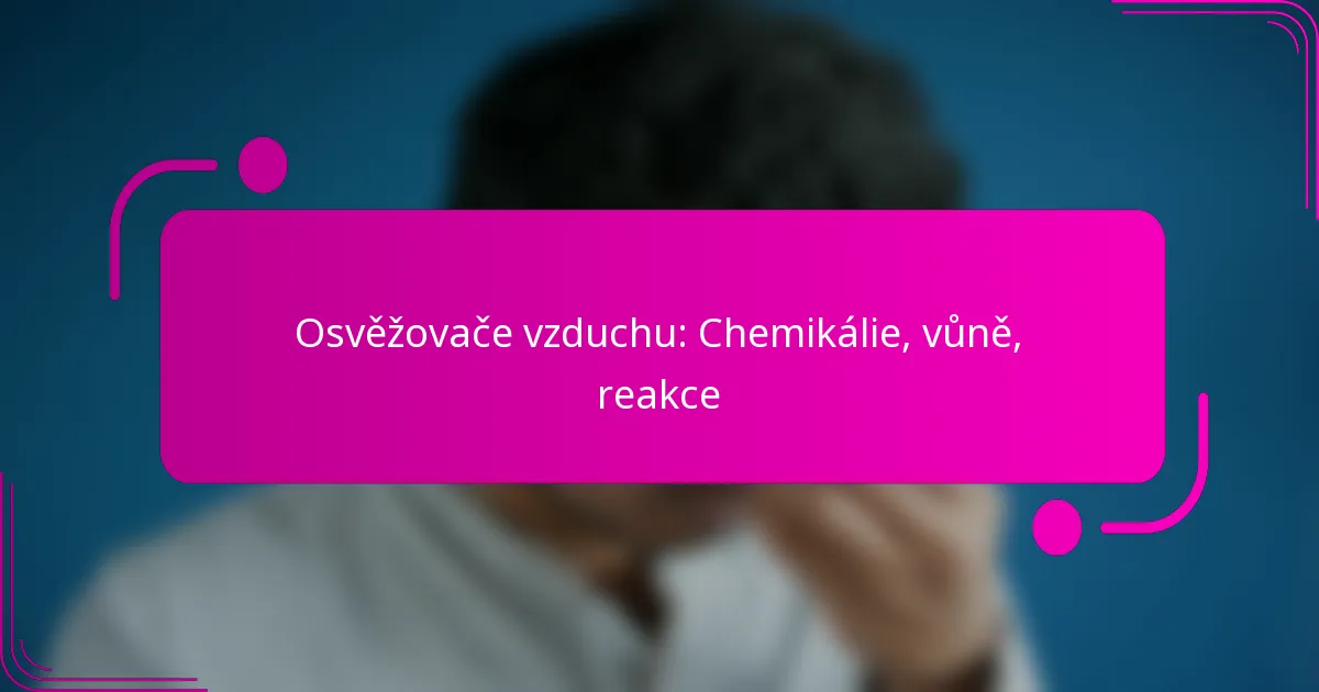 Osvěžovače vzduchu: Chemikálie, vůně, reakce