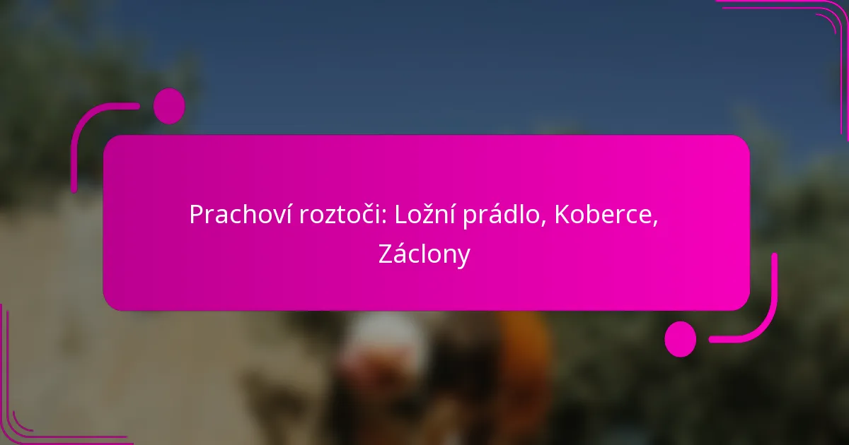 Prachoví roztoči: Ložní prádlo, Koberce, Záclony