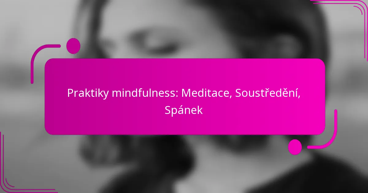 Praktiky mindfulness: Meditace, Soustředění, Spánek