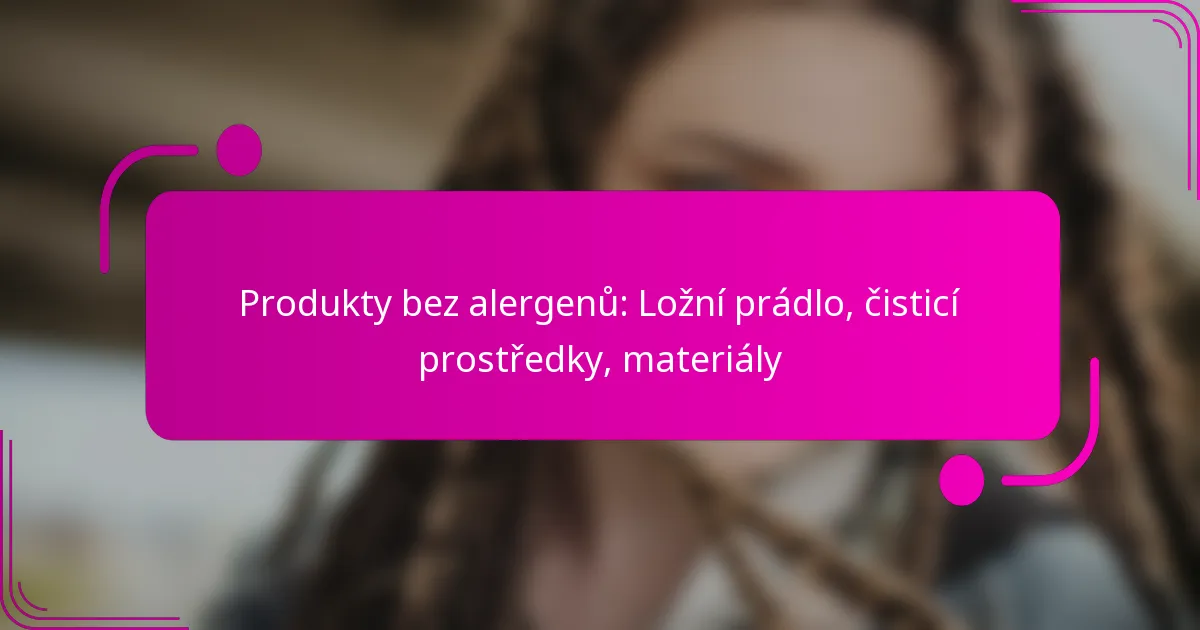 Produkty bez alergenů: Ložní prádlo, čisticí prostředky, materiály