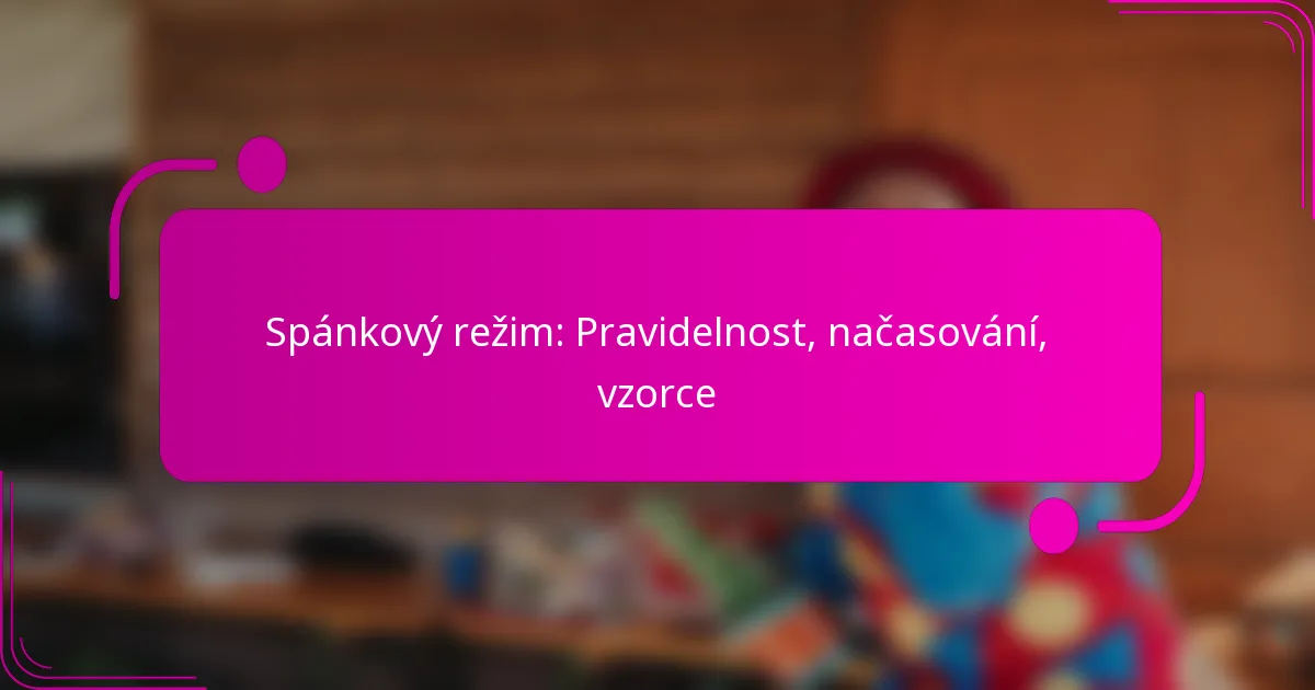 Spánkový režim: Pravidelnost, načasování, vzorce