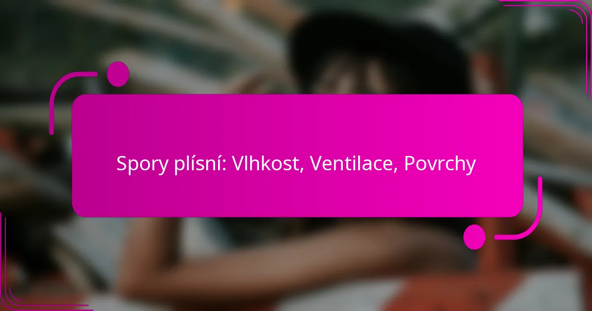 Spory plísní: Vlhkost, Ventilace, Povrchy