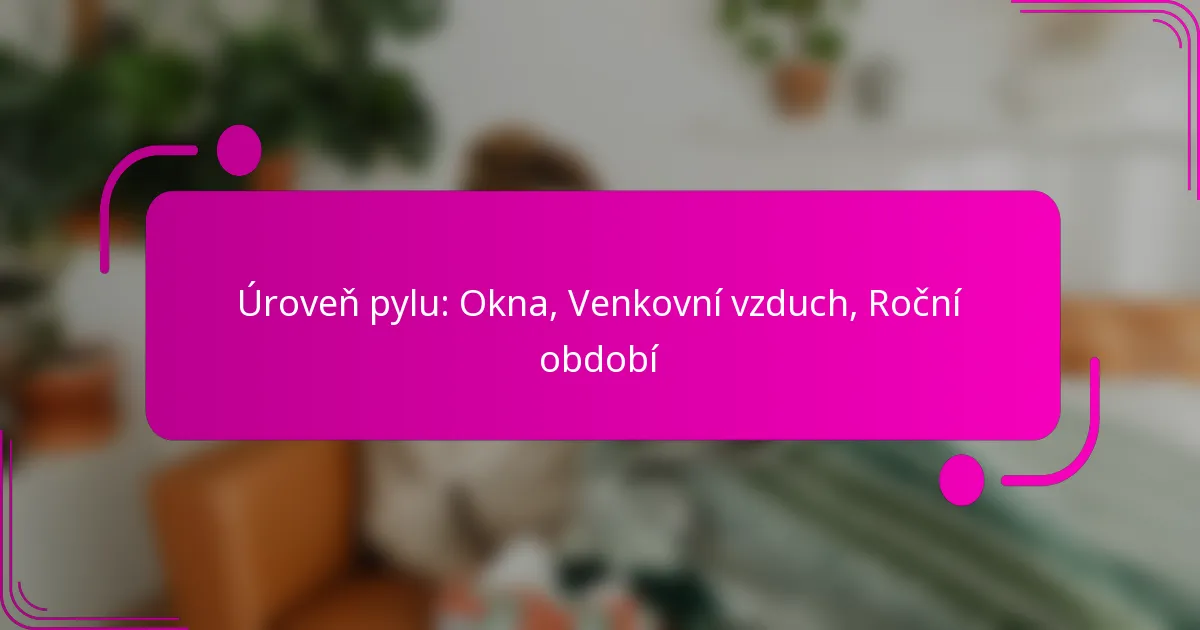 Úroveň pylu: Okna, Venkovní vzduch, Roční období