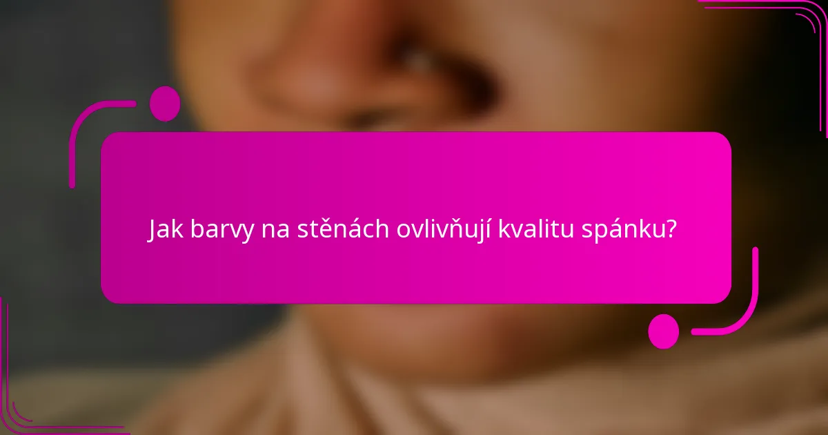 Jak barvy na stěnách ovlivňují kvalitu spánku?