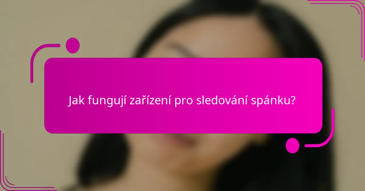 Jak fungují zařízení pro sledování spánku?