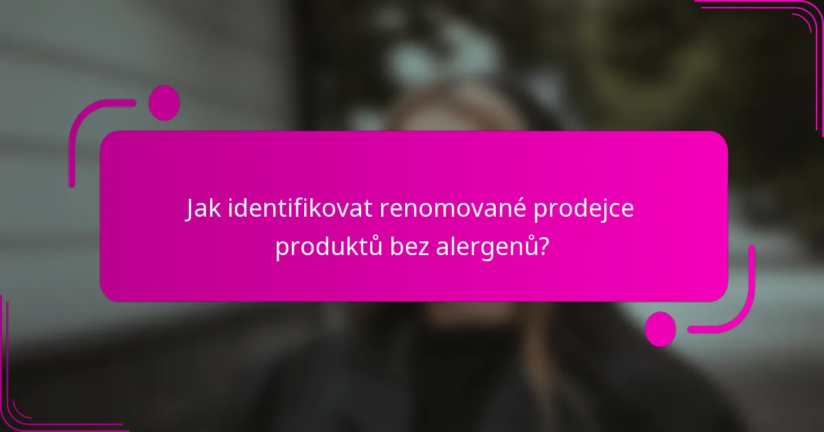 Jak identifikovat renomované prodejce produktů bez alergenů?