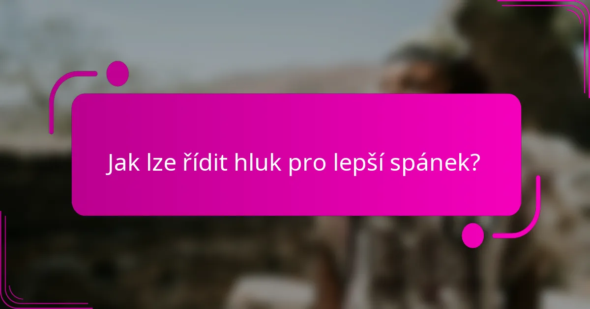 Jak lze řídit hluk pro lepší spánek?