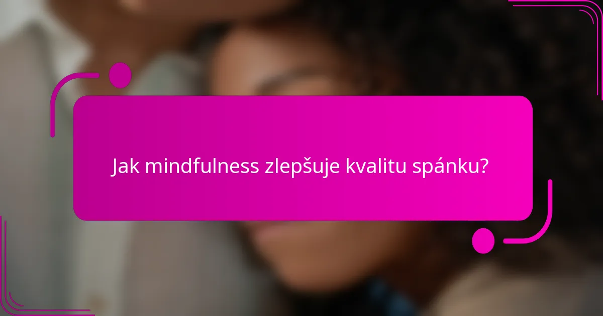 Jak mindfulness zlepšuje kvalitu spánku?
