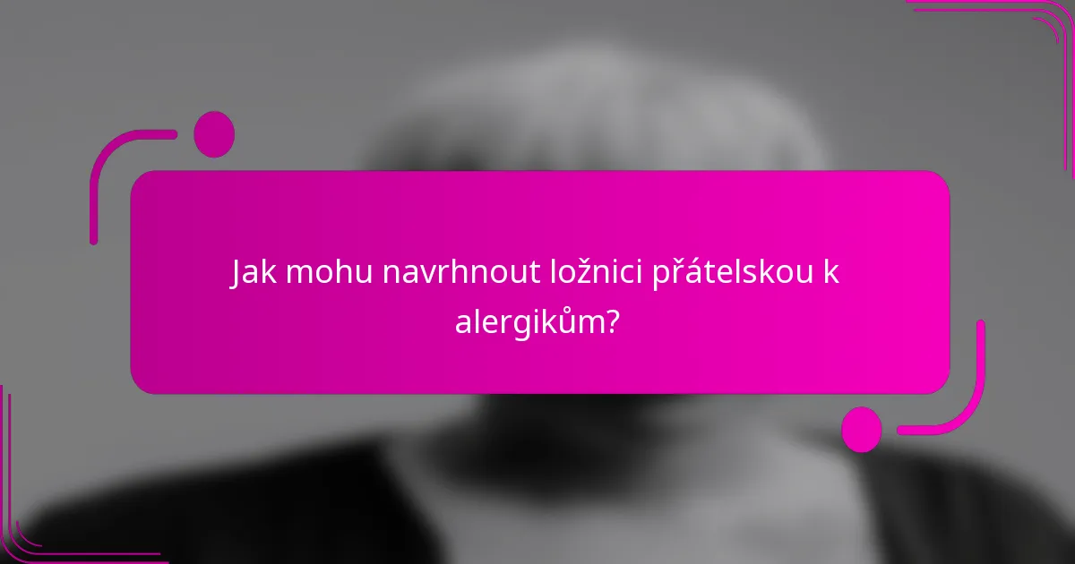 Jak mohu navrhnout ložnici přátelskou k alergikům?