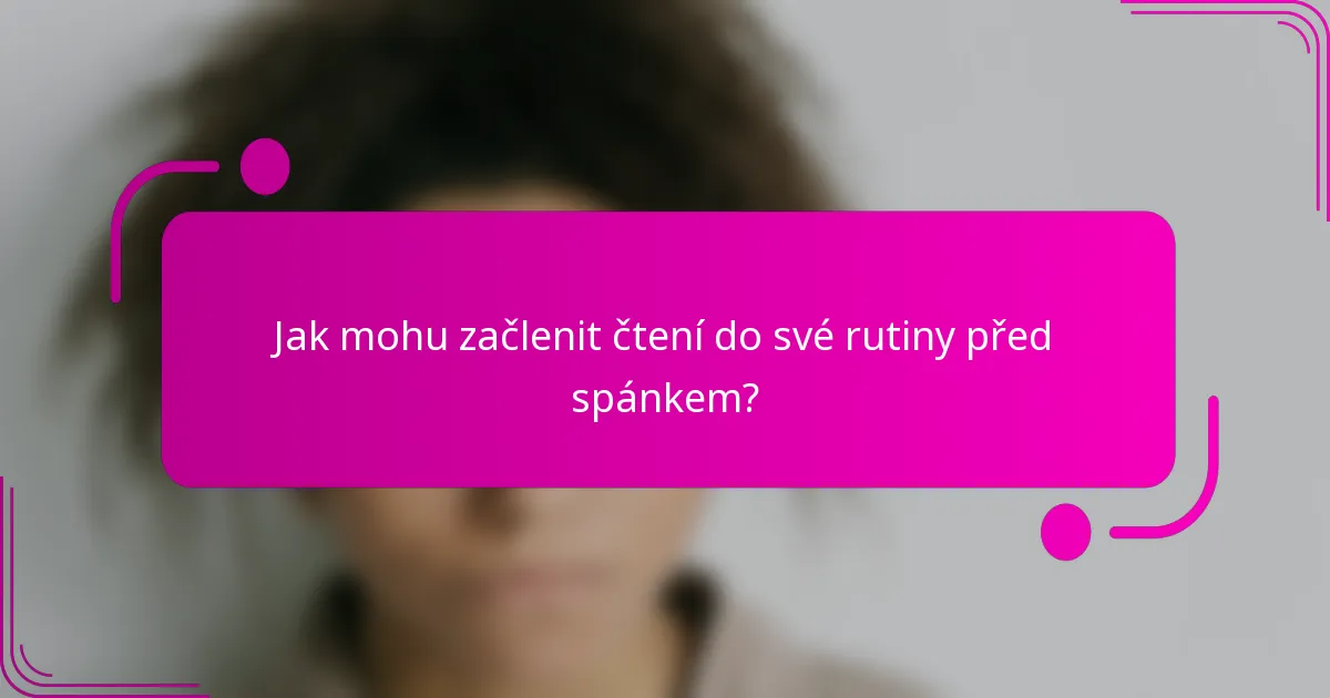 Jak mohu začlenit čtení do své rutiny před spánkem?