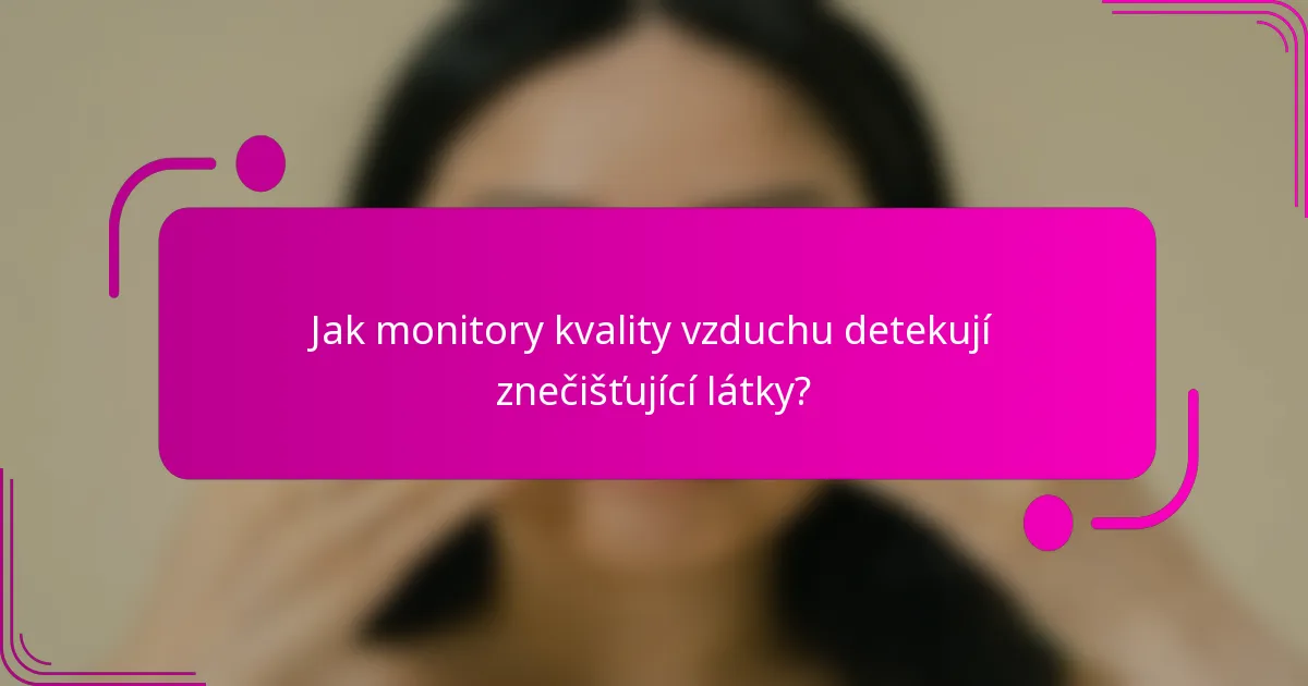 Jak monitory kvality vzduchu detekují znečišťující látky?