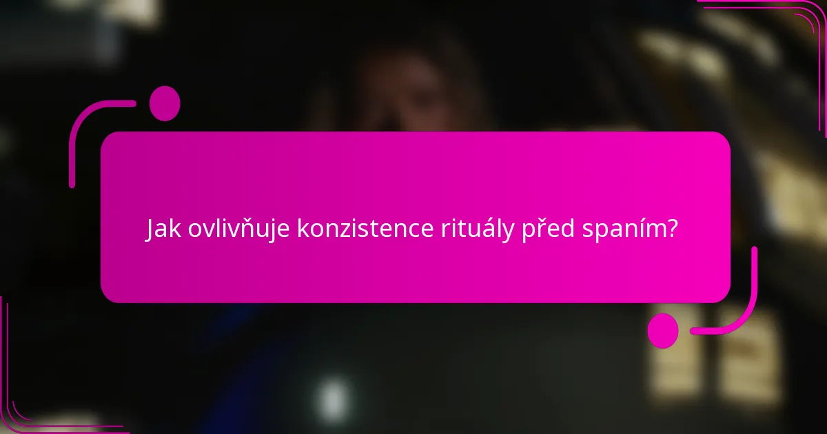 Jak ovlivňuje konzistence rituály před spaním?