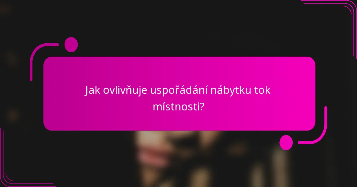 Jak ovlivňuje uspořádání nábytku tok místnosti?