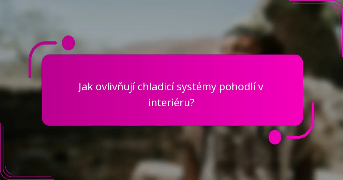 Jak ovlivňují chladicí systémy pohodlí v interiéru?
