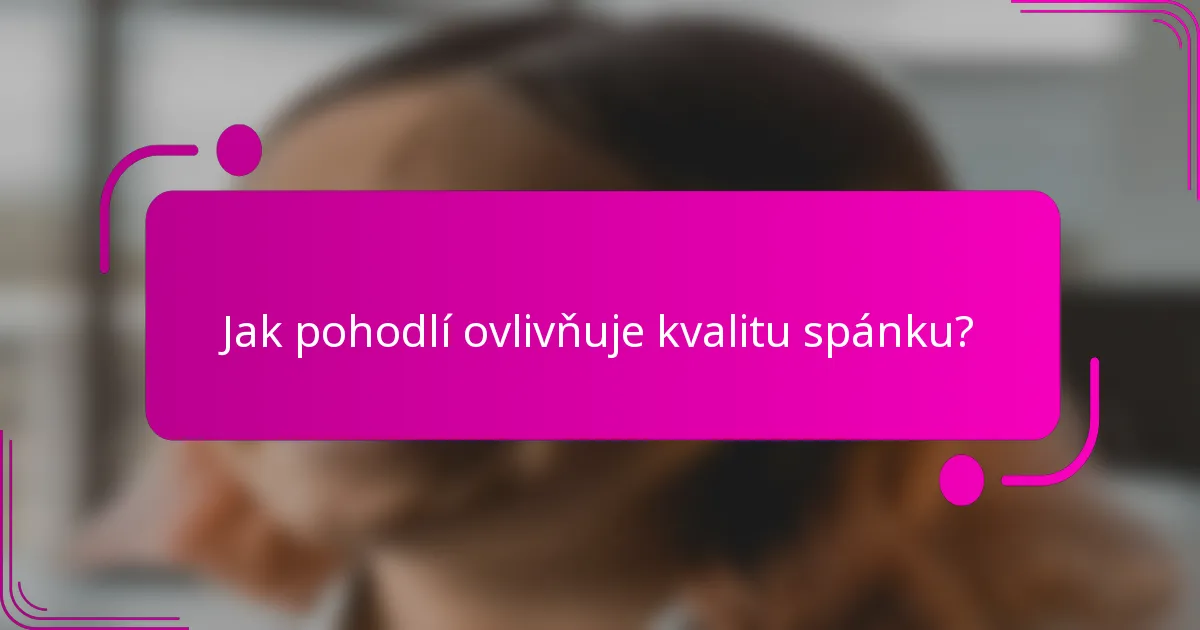 Jak pohodlí ovlivňuje kvalitu spánku?