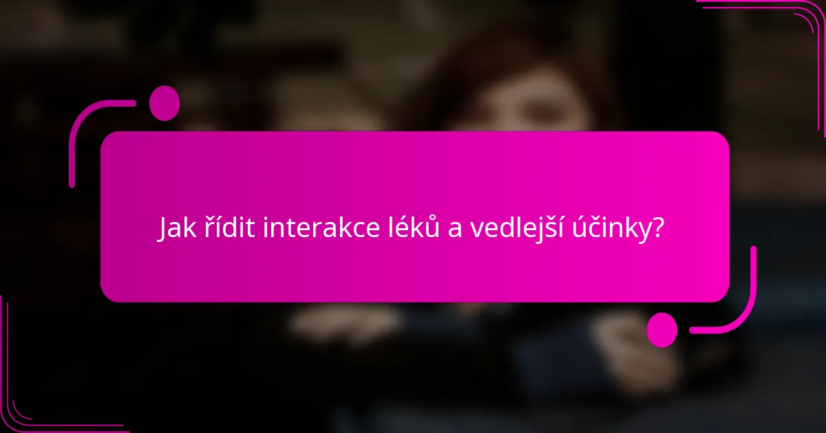 Jak řídit interakce léků a vedlejší účinky?