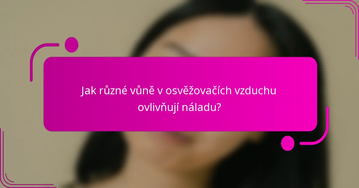 Jak různé vůně v osvěžovačích vzduchu ovlivňují náladu?