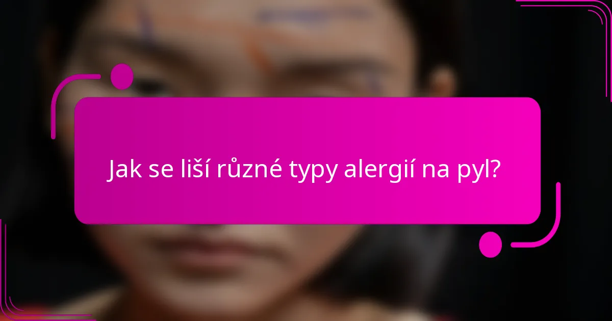 Jak se liší různé typy alergií na pyl?