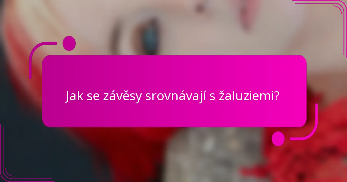 Jak se závěsy srovnávají s žaluziemi?