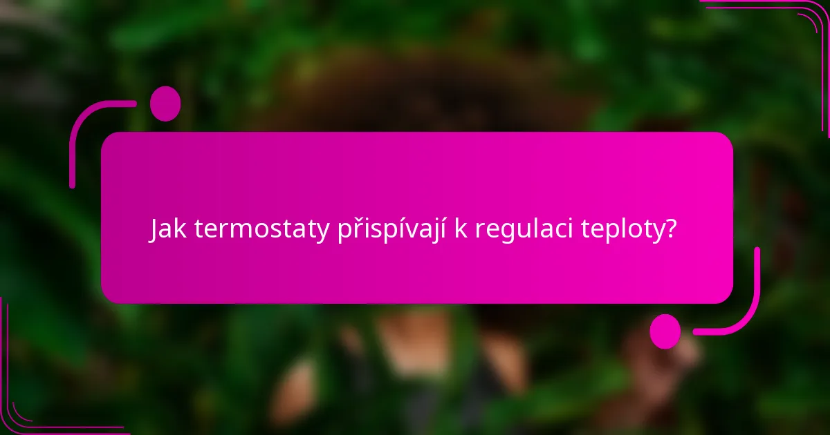 Jak termostaty přispívají k regulaci teploty?