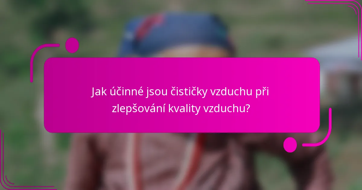 Jak účinné jsou čističky vzduchu při zlepšování kvality vzduchu?