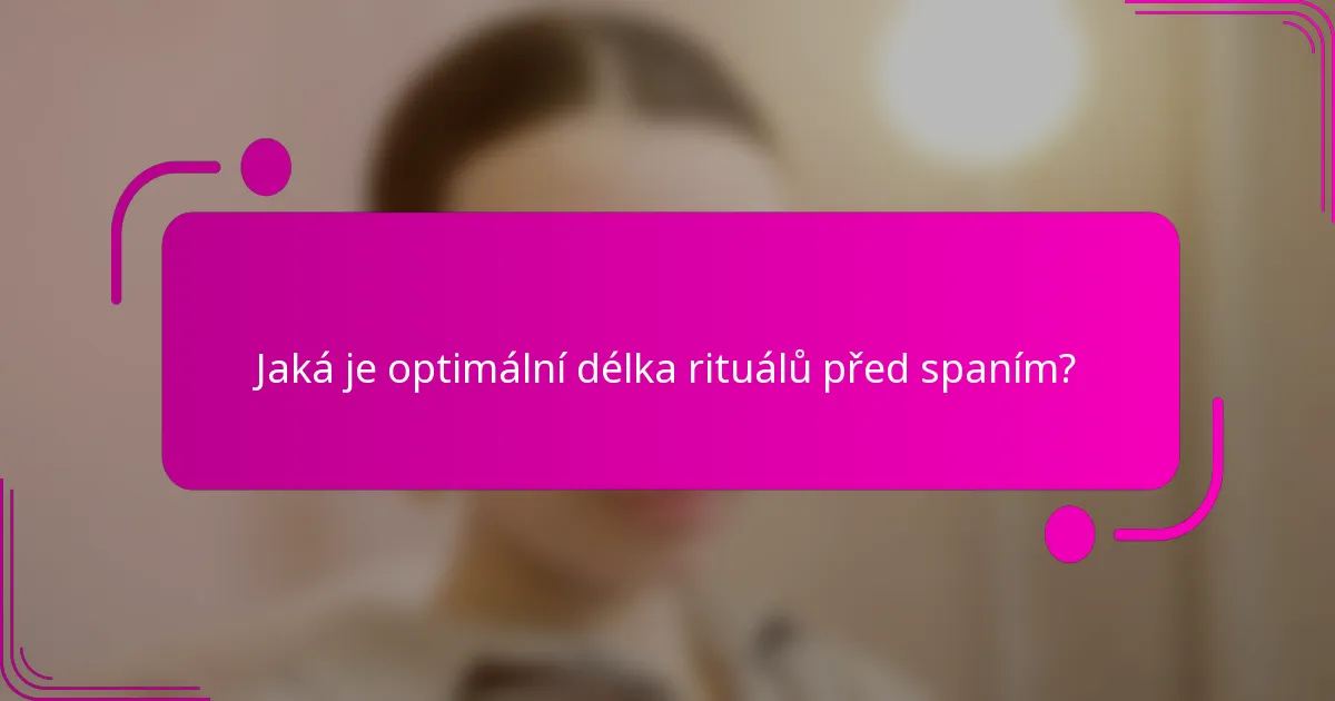 Jaká je optimální délka rituálů před spaním?