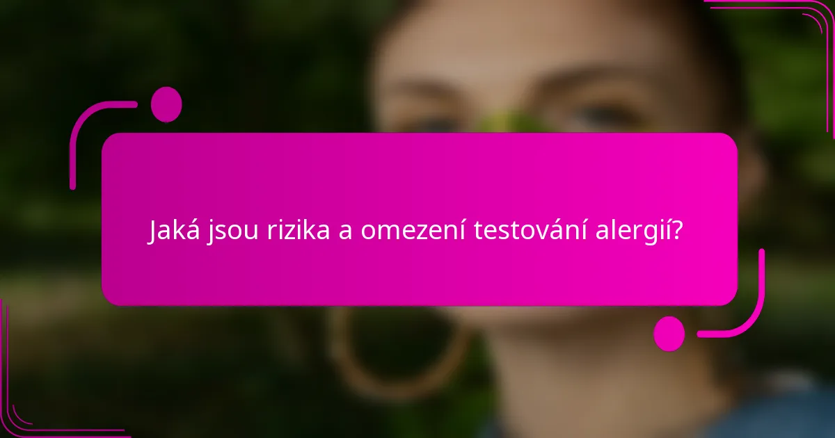 Jaká jsou rizika a omezení testování alergií?