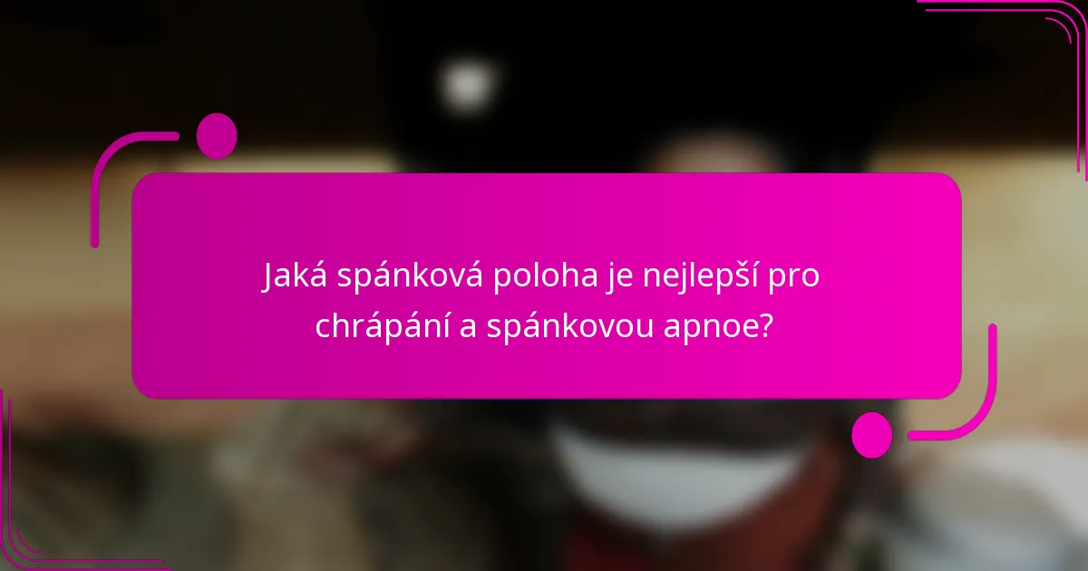 Jaká spánková poloha je nejlepší pro chrápání a spánkovou apnoe?