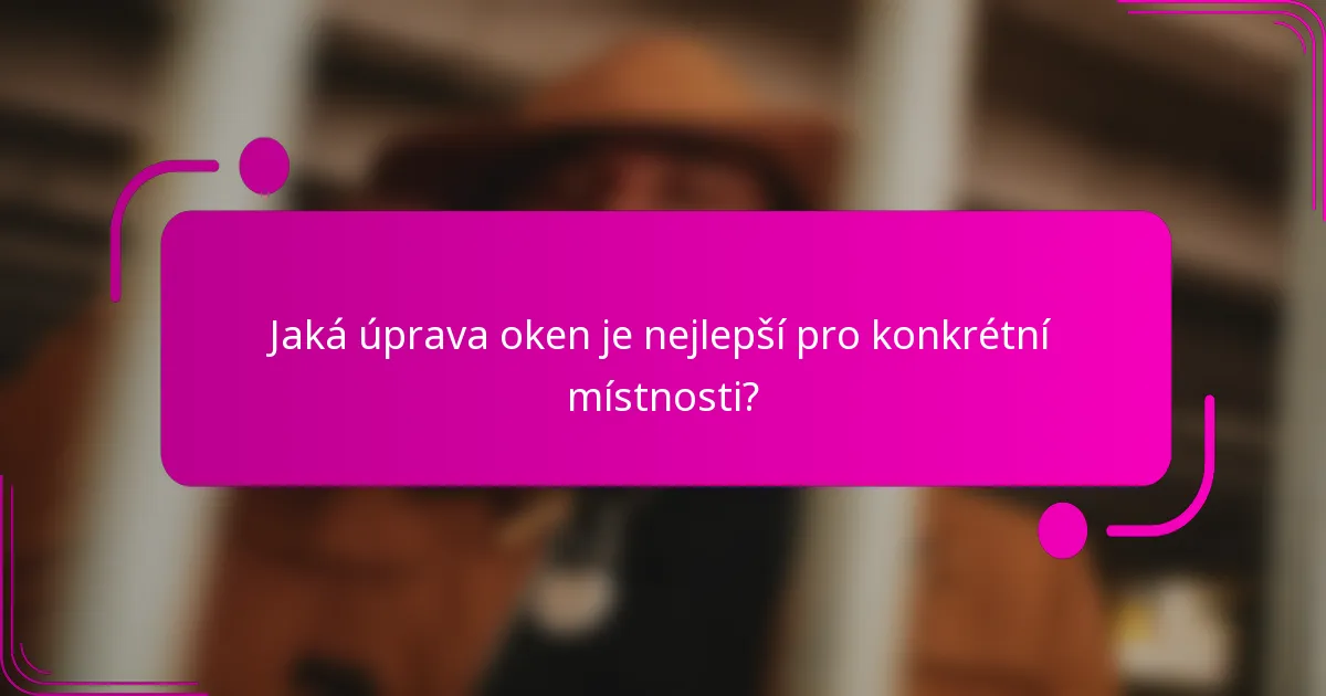 Jaká úprava oken je nejlepší pro konkrétní místnosti?