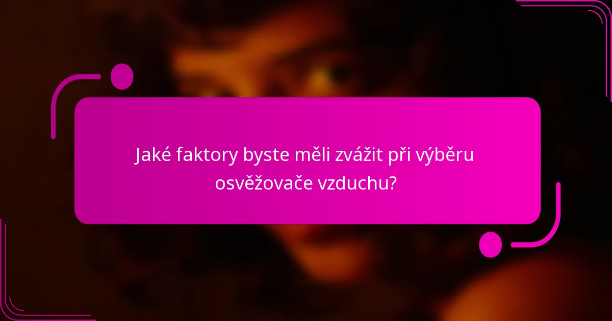 Jaké faktory byste měli zvážit při výběru osvěžovače vzduchu?
