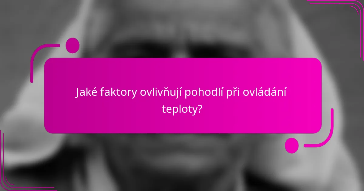 Jaké faktory ovlivňují pohodlí při ovládání teploty?