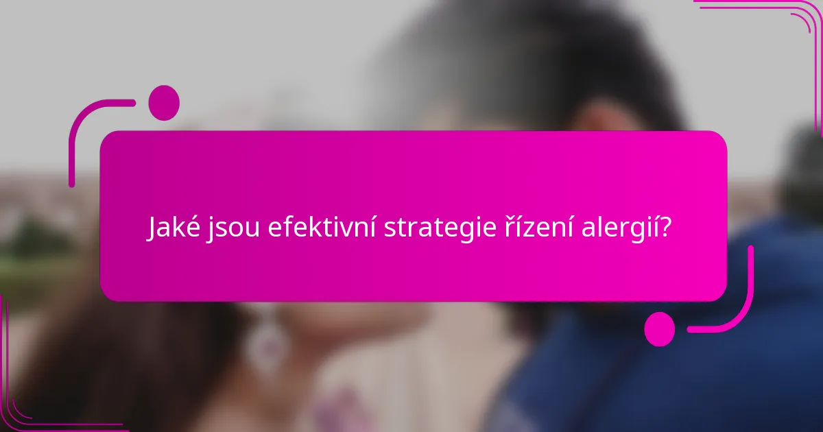 Jaké jsou efektivní strategie řízení alergií?