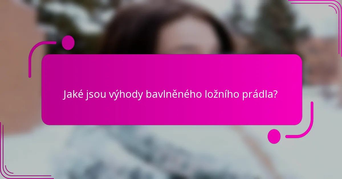Jaké jsou výhody bavlněného ložního prádla?