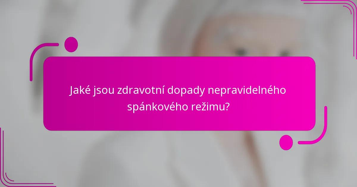 Jaké jsou zdravotní dopady nepravidelného spánkového režimu?