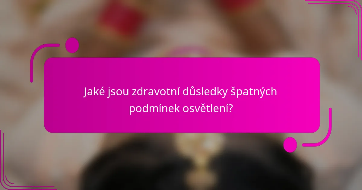 Jaké jsou zdravotní důsledky špatných podmínek osvětlení?
