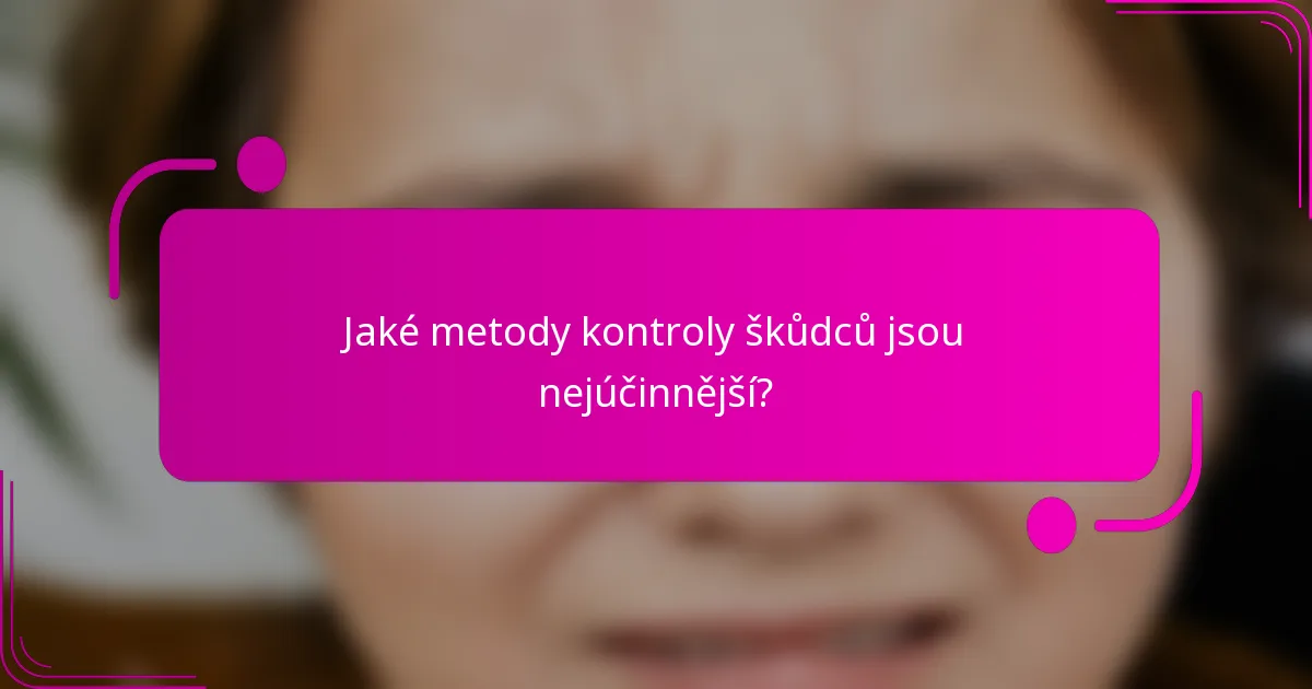 Jaké metody kontroly škůdců jsou nejúčinnější?