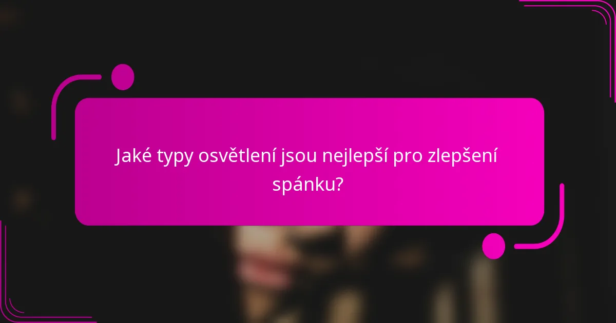 Jaké typy osvětlení jsou nejlepší pro zlepšení spánku?