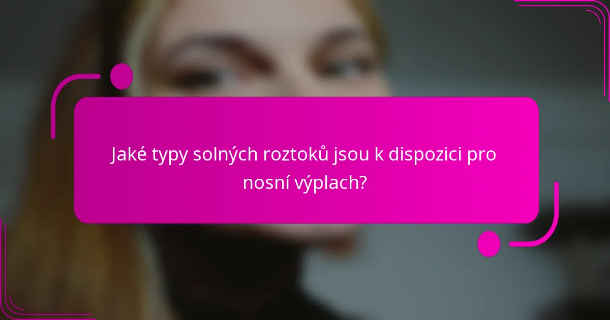 Jaké typy solných roztoků jsou k dispozici pro nosní výplach?