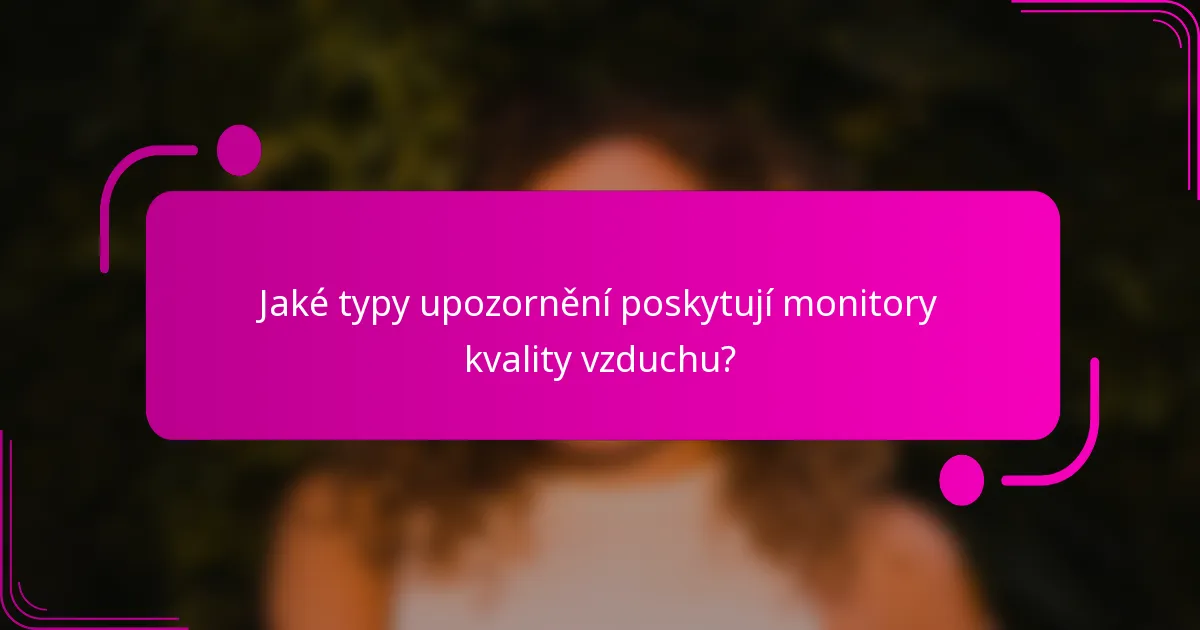 Jaké typy upozornění poskytují monitory kvality vzduchu?