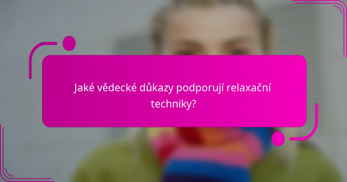 Jaké vědecké důkazy podporují relaxační techniky?