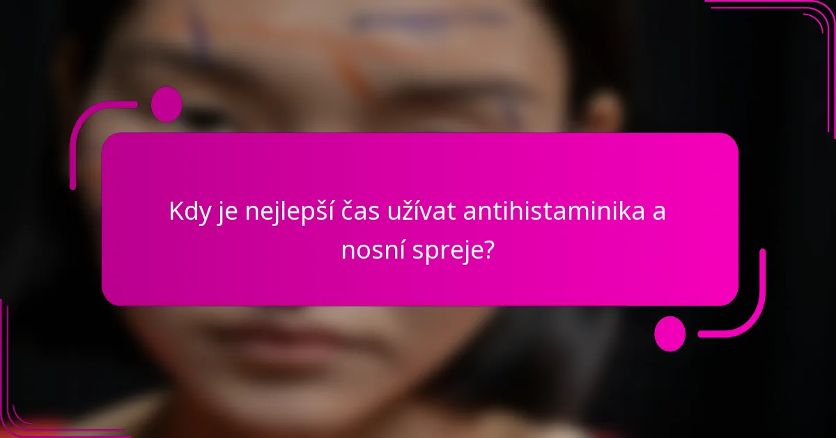 Kdy je nejlepší čas užívat antihistaminika a nosní spreje?