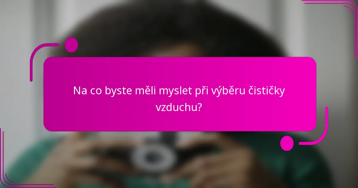 Na co byste měli myslet při výběru čističky vzduchu?