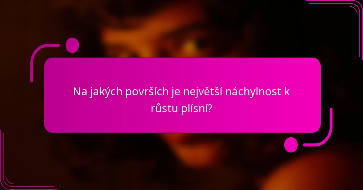Na jakých površích je největší náchylnost k růstu plísní?
